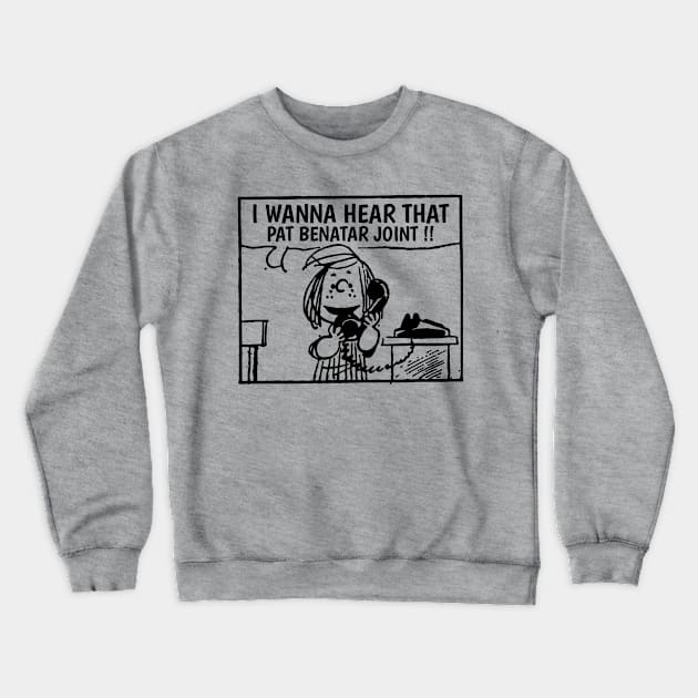 I Wanna Hear  Pat Benatar Crewneck Sweatshirt by Belimbing asem